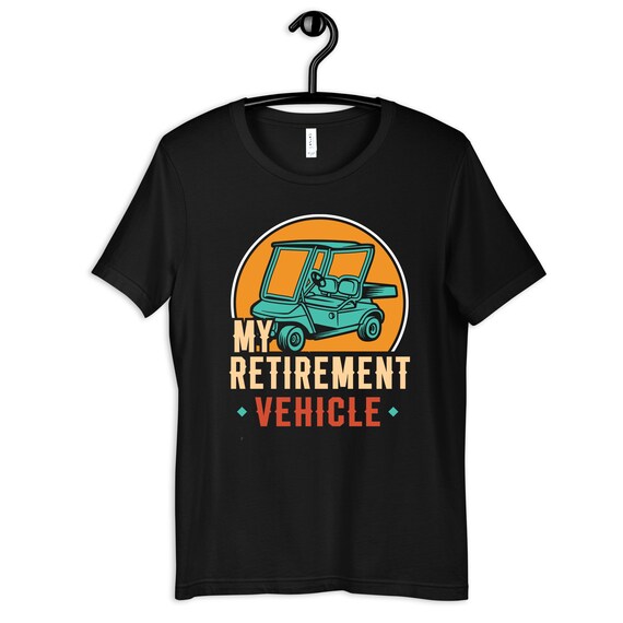 My Retirement Vehicle Funny Golf Cart T-Shirt My Retirement Vehicle Funny Golf Cart T-Shirt