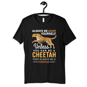Always Be A Cheetah Shirt, Funny Cheetahs Tee, Cheetah Kids T-Shirt, Hoodie, Sweatshirt, Long Sleeve, Tank Top