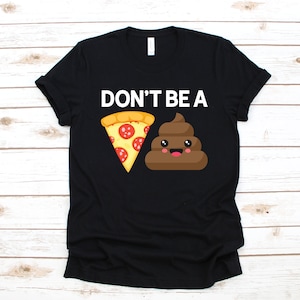 Don&#39;t Be A Pizza Poop Shirt, Funny Poop T-Shirt, Toilet Humor Tank Top, Poo Hoodie, Sweatshirt, Long Sleeve, Cute Poop Kids Tee