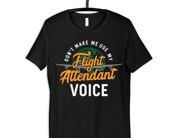 Flight Attendant Voice Shirt, Funny Flight Attendants T-Shirt, Womens Tee, Hoodie, Sweatshirt, Tank Top