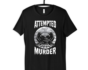 Crow Attempted Murder Shirt, Funny Crow T-Shirt, Womens Tee, Hoodie, Sweatshirt, Tank Top, Kids Tee