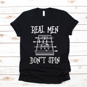 Foosball Real Men Don't Spin Shirt, Funny Foosball T-Shirt, Table Football Tank Top, Hoodie, Sweatshirt, Long Sleeve, Apparel Gift