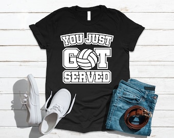 You Got Served Volleyball Funny Apparel Gift | T-Shirt | Long Sleeve | Sweatshirt |  Hoodie | Tank Top