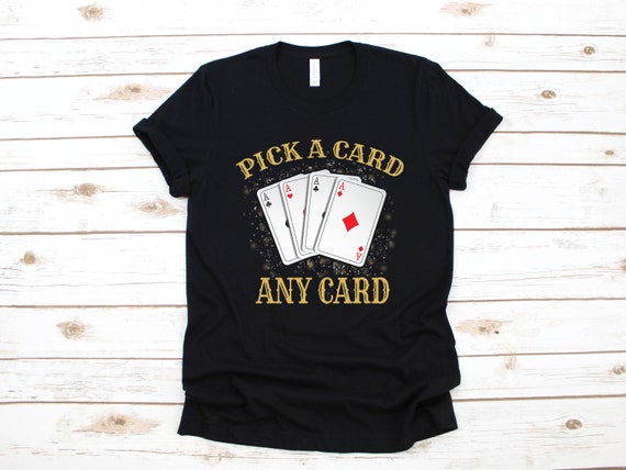 Pick A Card Any Card Tshirt Magic Card Trick Magician Shirt Pick A Card Any Card Tshirt Magic Card Trick Magician Shirt