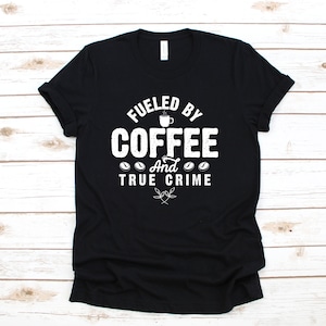Coffee and True Crime T-Shirt, Funny True Crime Podcasts Tank Top, Hoodie, Sweatshirt, Long Sleeve