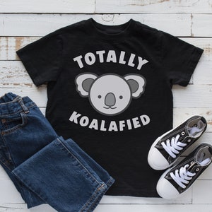 Totally Koalafied T-Shirt, Funny Koala, Cute Koala Toddler Tee, Kids Hoodie, Tank Top, Hoodie, Sweatshirt, Long Sleeve, Kids Tee
