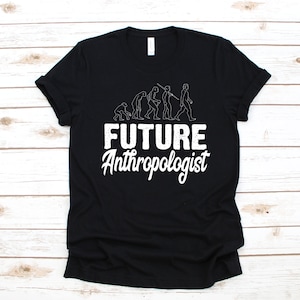 Future Anthropologist T-Shirt, Anthropology Student Tank Top, Hoodie, Sweatshirt, Long Sleeve, Kids Tee Apparel Gift