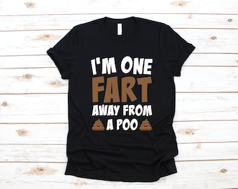 One Fart Away From A Poo Shirt, Funny Poop T-Shirt, Toilet Humor Tank Top, Poo Hoodie, Sweatshirt, Long Sleeve, Cute Poop Kids Tee