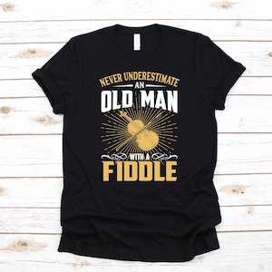 Old Man Fiddle Funny Bluegrass Music Apparel Birthday Gift | T-Shirt | Long Sleeve | Sweatshirt | Hoodie | Tank Top