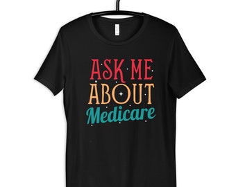 Ask Me About Medicare T-Shirt, Senior Citizen Apparel, Elderly Care Tee, Health Insurance Top
