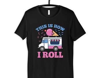 Ice Cream Truck Shirt, How I Roll, Ice Cream T-Shirt, Kids Tee, Hoodie, Sweatshirt, Long Sleeve, Tank Top