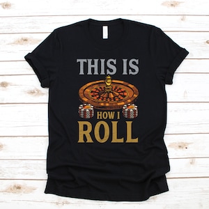 How I Roll Roulette T-Shirt, Casino Tank Top, Gambling Hoodie, Gambler Sweatshirt, Roulette Player Long Sleeve, Apparel Gift