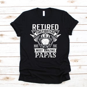 Retired Firefighter Papa Shirt, Firefighter Retirement Gift, T-Shirt, Fathers Day Long Sleeve, Sweatshirt, Hoodie, Tank Top