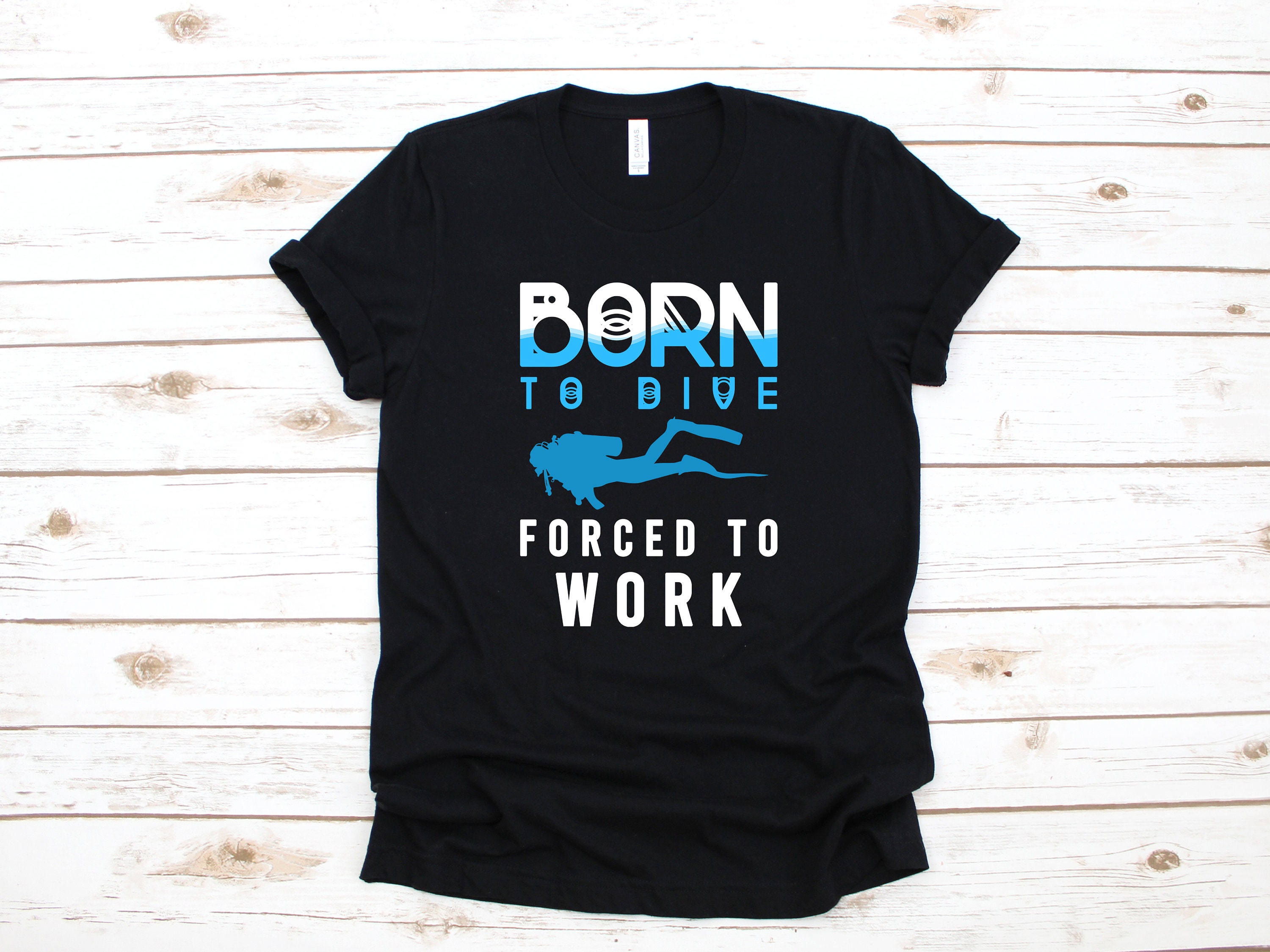 Scuba Diver T-Shirt, Born To Dive Forced To Work Shirt, Funny Snorkeling Long Sleeve, Deep Water Diving Sweatshirt, Hoodie, Tank Top