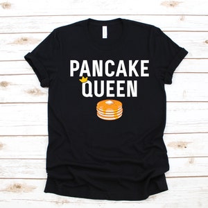 Pancake Queen T-Shirt, Funny Girl Pancakes, Pancake Lover, Breakfast Tank Top, Brunch Womens Tee, Hoodie, Sweatshirt, Long Sleeve