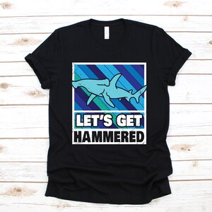 Hammerhead Shark T-Shirt, Funny Shark Tee, Get Hammered, Tank Top, Hoodie, Sweatshirt, Long Sleeve, Kids Tee Apparel Gift