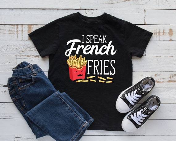 I Speak French Fries - Funny T-Shirt For Women And Kids I Speak French Fries - Funny T-Shirt For Women And Kids