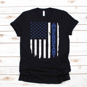 Police Sergeant USA Flag Law Enforcement Gift | T-Shirt | Long Sleeve | Sweatshirt |  Hoodie | Tank Top