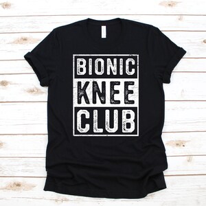Bionic Knee Club T-Shirt / Funny Surgery Gift / Knee Replacement / Get Well Soon Gift / Hoodie / Sweatshirt / Long Sleeve / New Knee