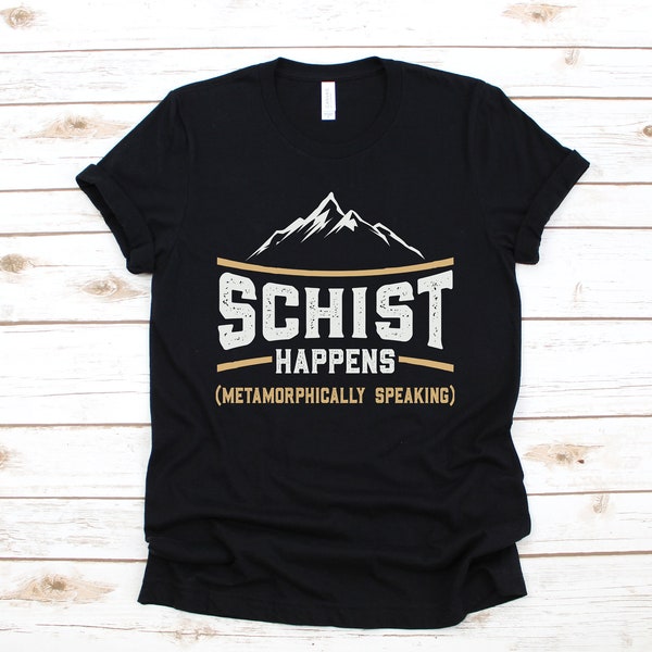 Schist Happens Shirt, Metamorphic Funny Geologist T-Shirt, Geology Tank Top, Hoodie, Sweatshirt, Long Sleeve, Hoodie, Apparel Gift