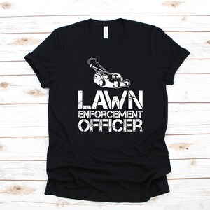 Funny Lawn Enforcement Officer T-Shirt, Lawn Care Lawn Mowing Shirt, Tank Top, Hoodie, Sweatshirt, Long Sleeve, Landscaping Apparel Gift