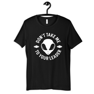 Alien Don&#39;t Take Me To Your Leader T-Shirt, Funny Aliens Hoodie, Womens Tees, Kids Shirt, Long Sleeve, Tank Top, Toddler, Sweatshirt