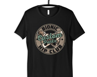 Bionic Hip Club Shirt, Hip Replacement Apparel, Women's Tee, Unisex Shirt, Hoodies, Tank Top, Sweatshirts, Long Sleeve