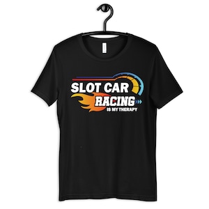 Slot Car Racing Is My Therapy Shirt, Funny Slot Cars T-Shirt, Slot Car Racer Tee, Kids Shirt, Hoodie, Long Sleeve, Sweatshirt