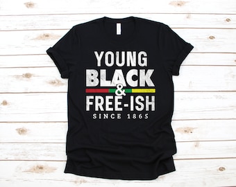 Young Black Free-ish Juneteenth T-Shirt, Tank Top, Black History, Black Freedom, African American Hoodie, Sweatshirt, Hoodie, Gift