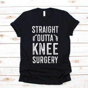 Straight Outta Knee Surgery Shirt, Torn ACL T-Shirt, ACL Surgery, Funny Knee Replacement Gift, Get Well Soon Gift, Hoodie, Sweatshirt