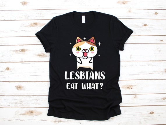 Lesbians Eat What Funny Cat TShirt Hilarious LGBTQ Party Tee Cool Novelty Gift