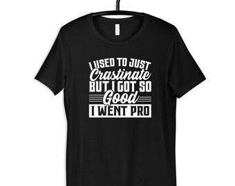 Funny Procrastinate T-Shirt, Hoodie, Womens Tees, Long Sleeve, Tank Top, Procrastination Humor Sweatshirt