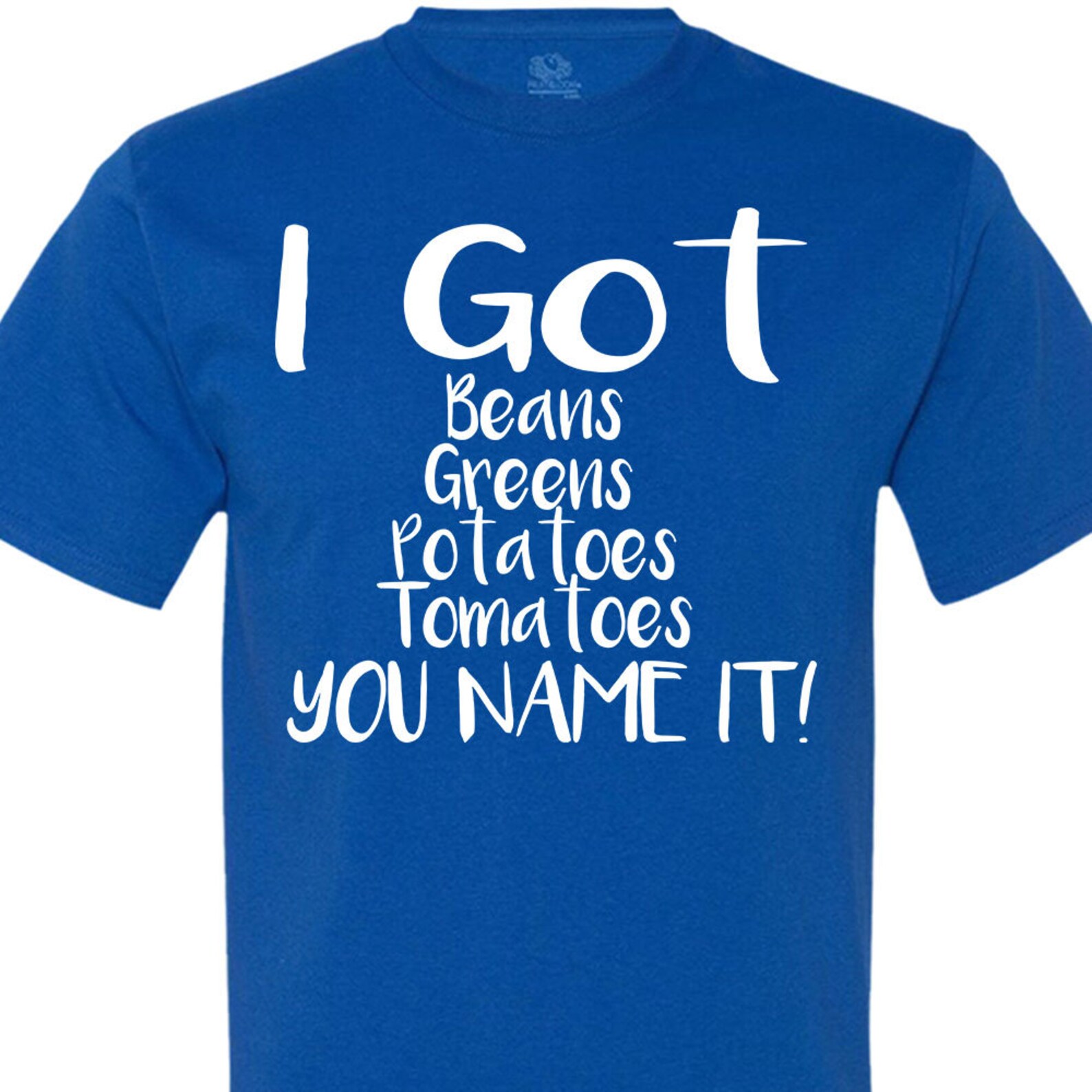 I Got Beans Greens Potatoes Tomatoes YOU NAME IT Etsy