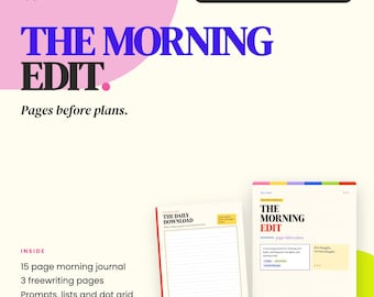 May include: A printable PDF journal titled The Morning Edit featuring a 15-page morning journal, 3 freewriting pages, prompts, lists, a dot grid, and a reusable one-page daily edit. The document includes the text The Daily Download and Pages before plans.