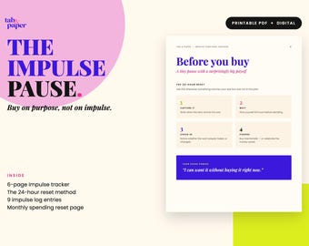 May include: A digital printable PDF impulse purchase tracker featuring the text THE IMPULSE PAUSE. Buy on purpose, not on impulse. The document includes a 24-hour reset method with four steps and a section titled Before you buy with a log for entries.