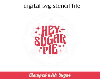 Hey Sugar Pie | SVG FILE | Cookie Stencil | Valentines | Digital File