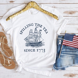 Funny 4th of July Shirt, Spilling the Tea Since 1773, Veterans Gift, Patriotic Top, Independence Day Tee, American T-Shirt, USA T Shirt