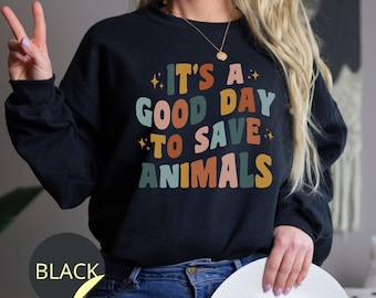 Animal Rescue Sweatshirt, It's a Good Day to Save Animals Sweater, Veterinarian Gift, Vet Tech Crewneck Wildlife Rescue Adopt Foster Dog Mom