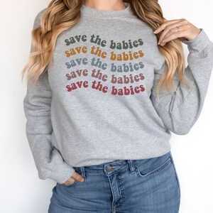 Pro-Life Sweatshirt, Save The Babies Pullover, Choose Life Sweater, Conservative Christian Shirt, Pro Life Activist Top, Fetus Women Rights
