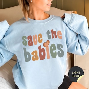 Pro-Life Sweatshirt, Save The Babies Crewneck, Choose Life Top, Conservative Christian Pullover, Pro Life Activist Sweater, Fetus Rights
