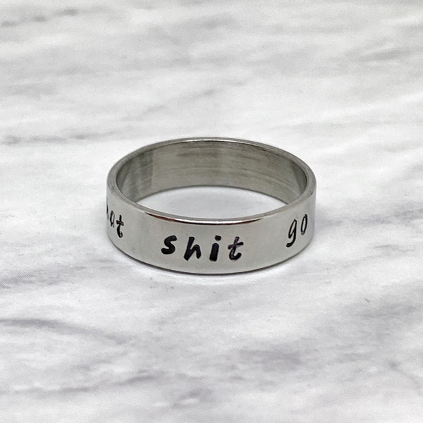 Let That Shit Go Ring - Stainless Steel Band Ring - Swear Word Jewelry - Affirmation Jewelry  - Stamped Band Ring - Engraved Band Ring