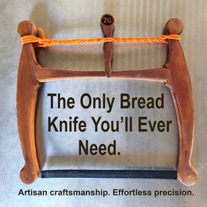 May include: A wooden bow-style bread knife with a black serrated blade, an orange tensioning cord, and a central wooden post marked with the letters ZG. The text reads: The Only Bread Knife You’ll Ever Need. Artisan craftsmanship. Effortless precision.