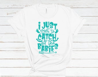 Cute Midwife Shirt Gift for Midwife Doula Graduation Gift for Midwife Appreciation Gift for Her - Want To Catch The Babies