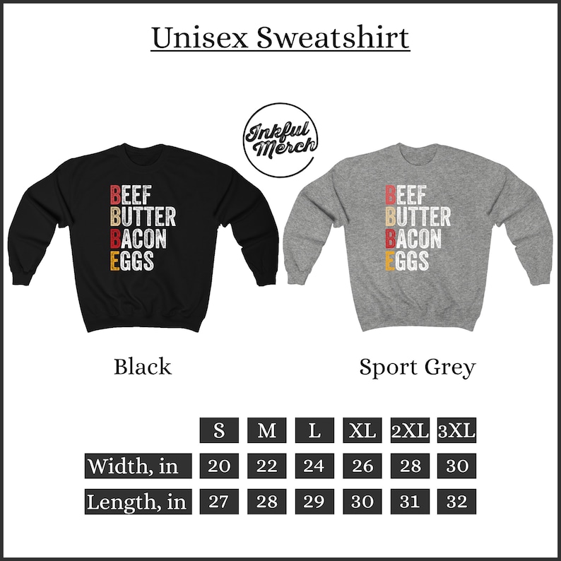 May include: Unisex sweatshirt with the words "BEEF BUTTER BACON EGGS" printed in red, yellow, and white on a black and sport grey sweatshirt. The sweatshirt is available in sizes S-3XL. The size chart shows the width and length of the sweatshirt in inches.