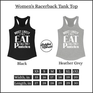 May include: A black and heather grey racerback tank top with the text "Most Likely to Eat All the Pasteles" in white. The tank top is available in sizes XS-2XL. The width of the tank top ranges from 15 to 20 inches and the length ranges from 27 to 30 inches.