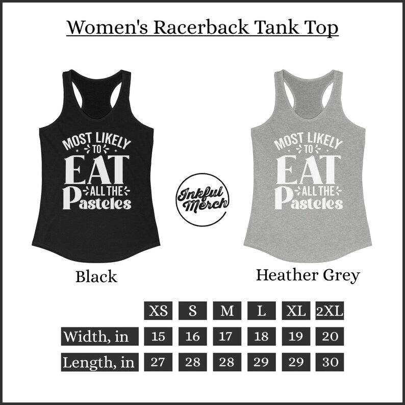 May include: A black and heather grey racerback tank top with the text "Most Likely to Eat All the Pasteles" in white. The tank top is available in sizes XS-2XL. The width of the tank top ranges from 15 to 20 inches and the length ranges from 27 to 30 inches.