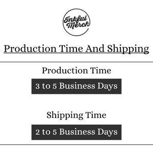May include: Black and white text on a white background that reads "Production Time And Shipping". Below the text is a black box with the text "Production Time" and a smaller black box with the text "3 to 5 Business Days". Below that is another black box with the text "Shipping Time" and a smaller black box with the text "2 to 5 Business Days".