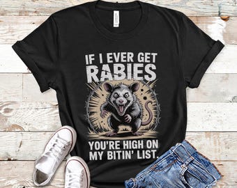 Opossum Shirt | If I Ever Get Rabies You're High on My Bitin' List | Rabies Humor Tee | Sarcastic Animal TShirt | Possum Pun T Shirt