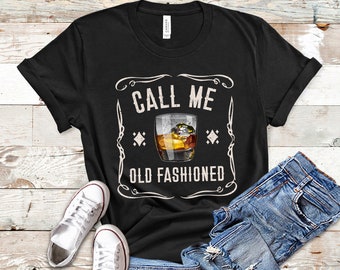 Call Me Old Fashioned T Shirt, Funny Whiskey Shirts, Funny Drinking Shirts For Men, Funny Drinking Shirts For Women
