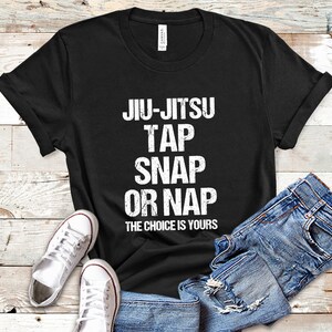 Jiu Jitsu Shirt, Jiu Jitsu Gift, Bjj TShirt, Brazilian Jiu-Jitsu T Shirt, Tap Snap Or Nap Tee